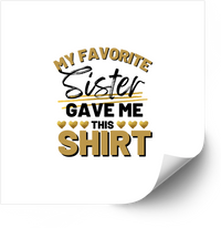 Thumbnail for My Favorite Sister Gave Me This Shirt Sticker | Funny Sisterhood Typography Vinyl Decal