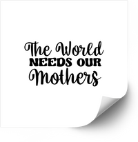 Thumbnail for The World Needs Our Mothers Sticker | Minimalist Mother Appreciation Vinyl Decal